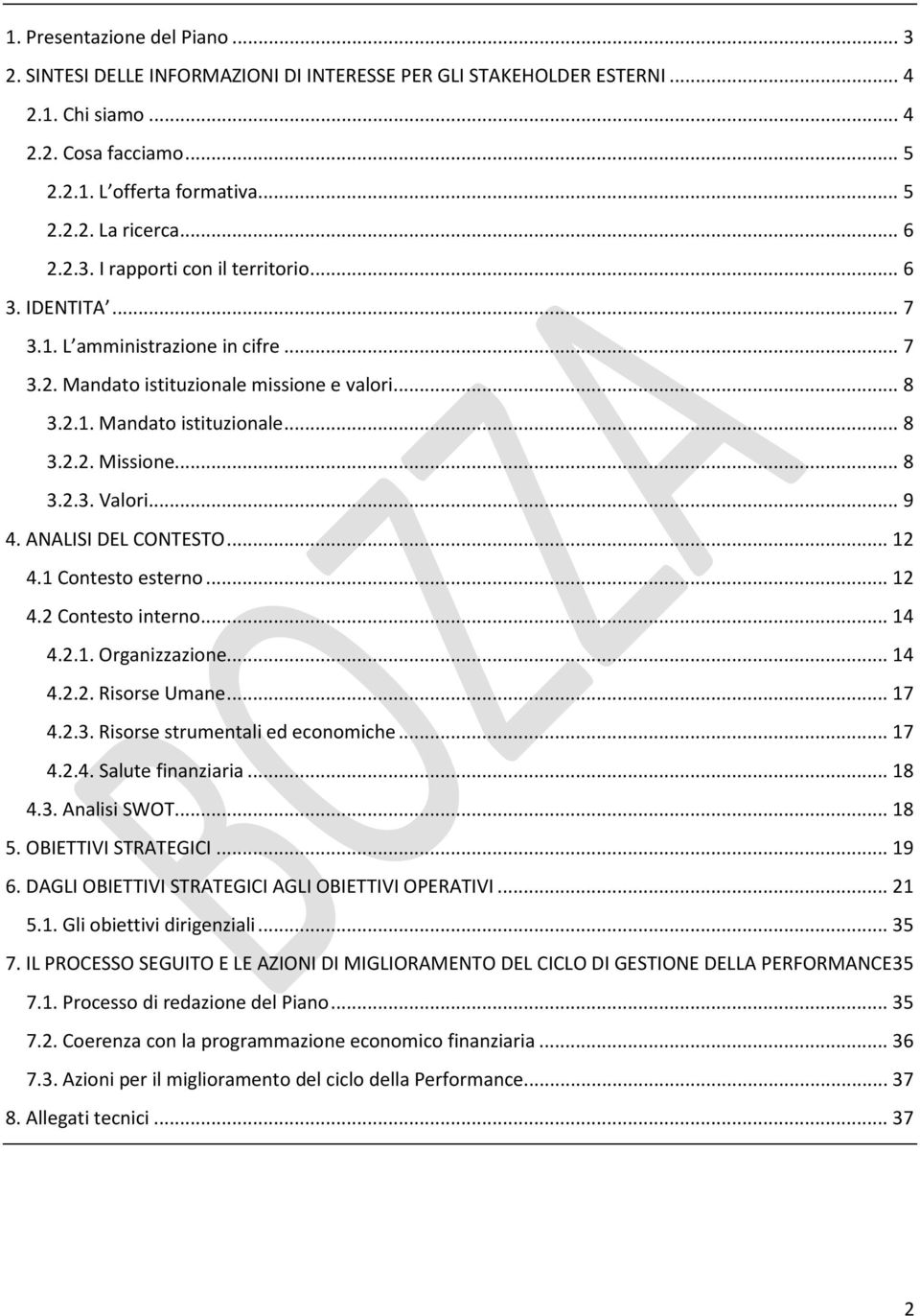 .. 8 3.2.3. Valori... 9 4. ANALISI DEL CONTESTO... 12 4.1 Contesto esterno... 12 4.2 Contesto interno... 14 4.2.1. Organizzazione... 14 4.2.2. Risorse Umane... 17 4.2.3. Risorse strumentali ed economiche.