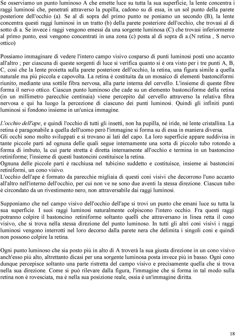 Se al di sopra del primo punto ne poniamo un secondo (B), la lente concentra questi raggi luminosi in un tratto (b) della parete posteriore dell'occhio, che trovasi al di sotto di a.