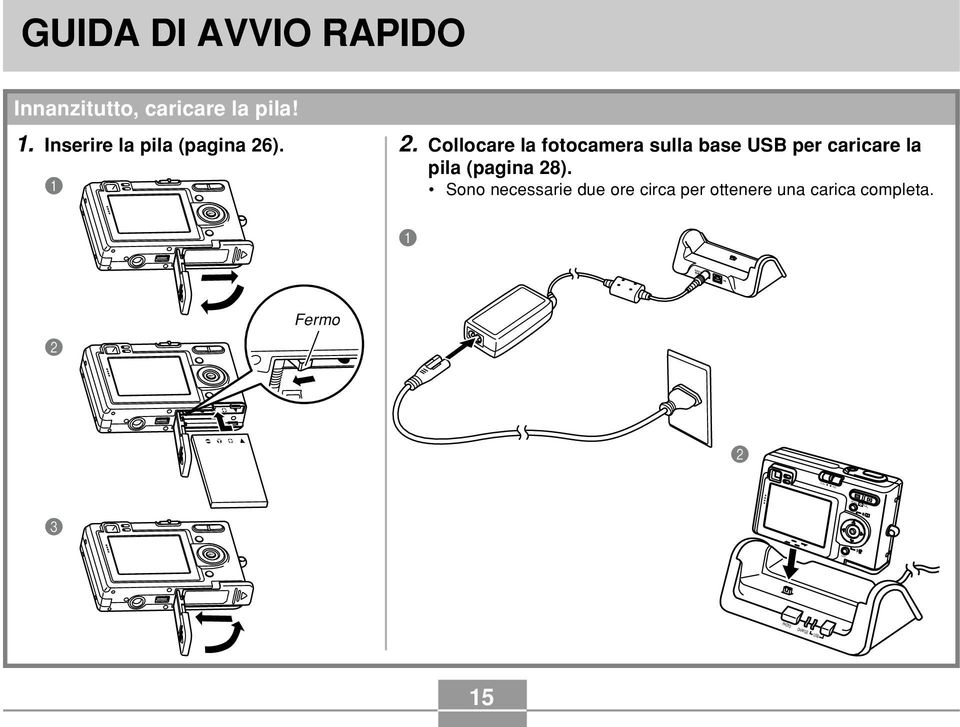 ). 2. Collocare la fotocamera sulla base USB per caricare la 1 1 pila