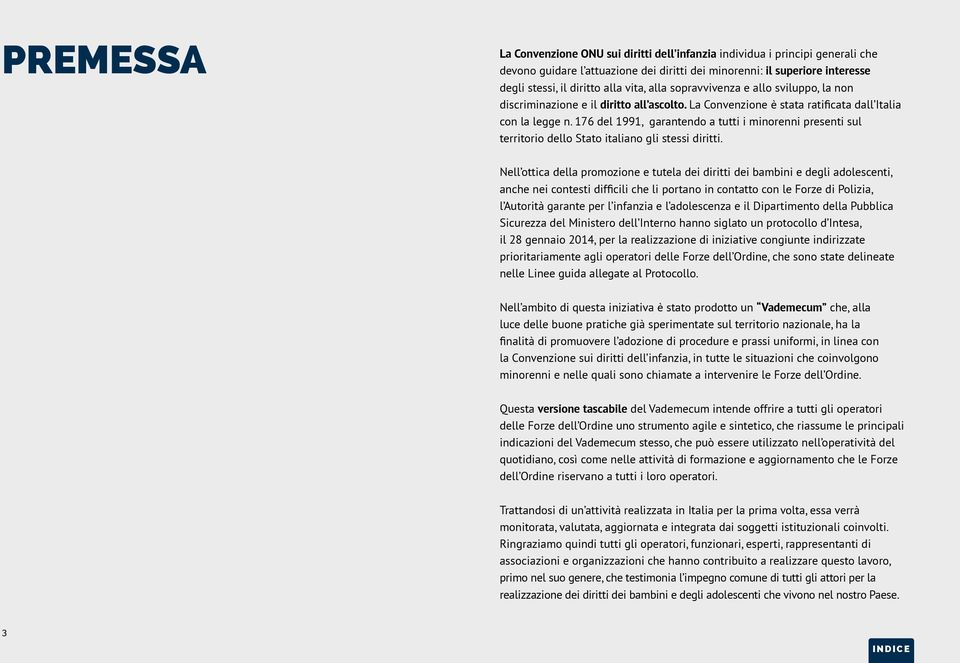 176 del 1991, garantendo a tutti i minorenni presenti sul territorio dello Stato italiano gli stessi diritti.