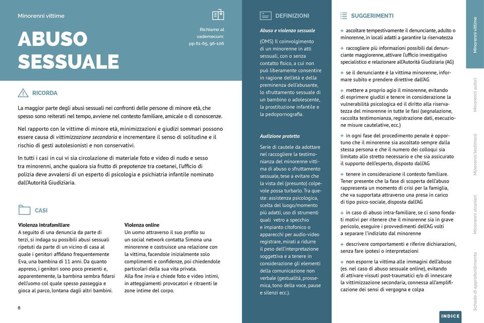 Nel rapporto con le vittime di minore età, minimizzazioni e giudizi sommari possono essere causa di vittimizzazione secondaria e incrementare il senso di solitudine e il rischio di gesti