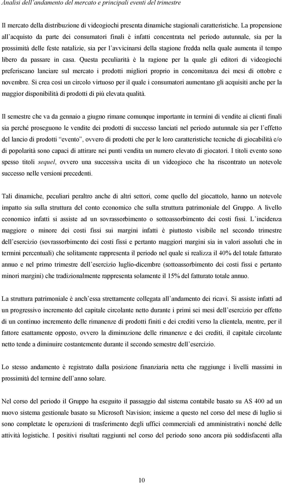 quale aumenta il tempo libero da passare in casa.