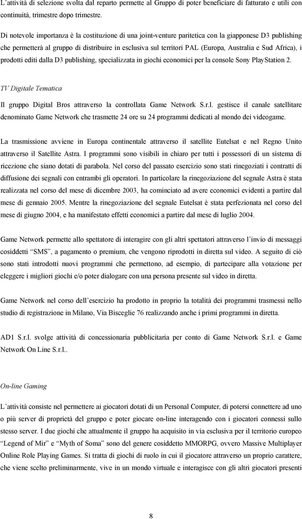 Sud Africa), i prodotti editi dalla D3 publishing, specializzata in giochi economici per la console Sony PlayStation 2.