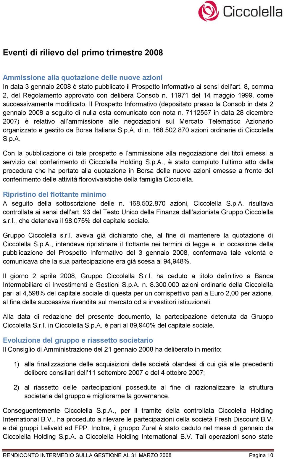 Il Prospetto Informativo (depositato presso la Consob in data 2 gennaio 2008 a seguito di nulla osta comunicato con nota n.