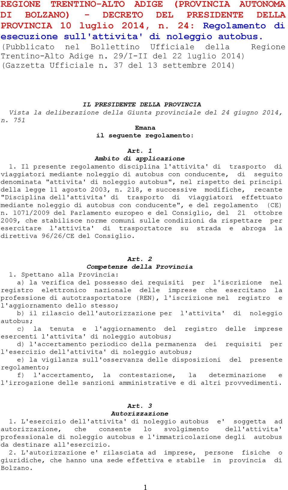 37 del 13 settembre 2014) Regione IL PRESIDENTE DELLA PROVINCIA Vista la deliberazione della Giunta provinciale del 24 giugno 2014, n. 751 Emana il seguente regolamento: Art.