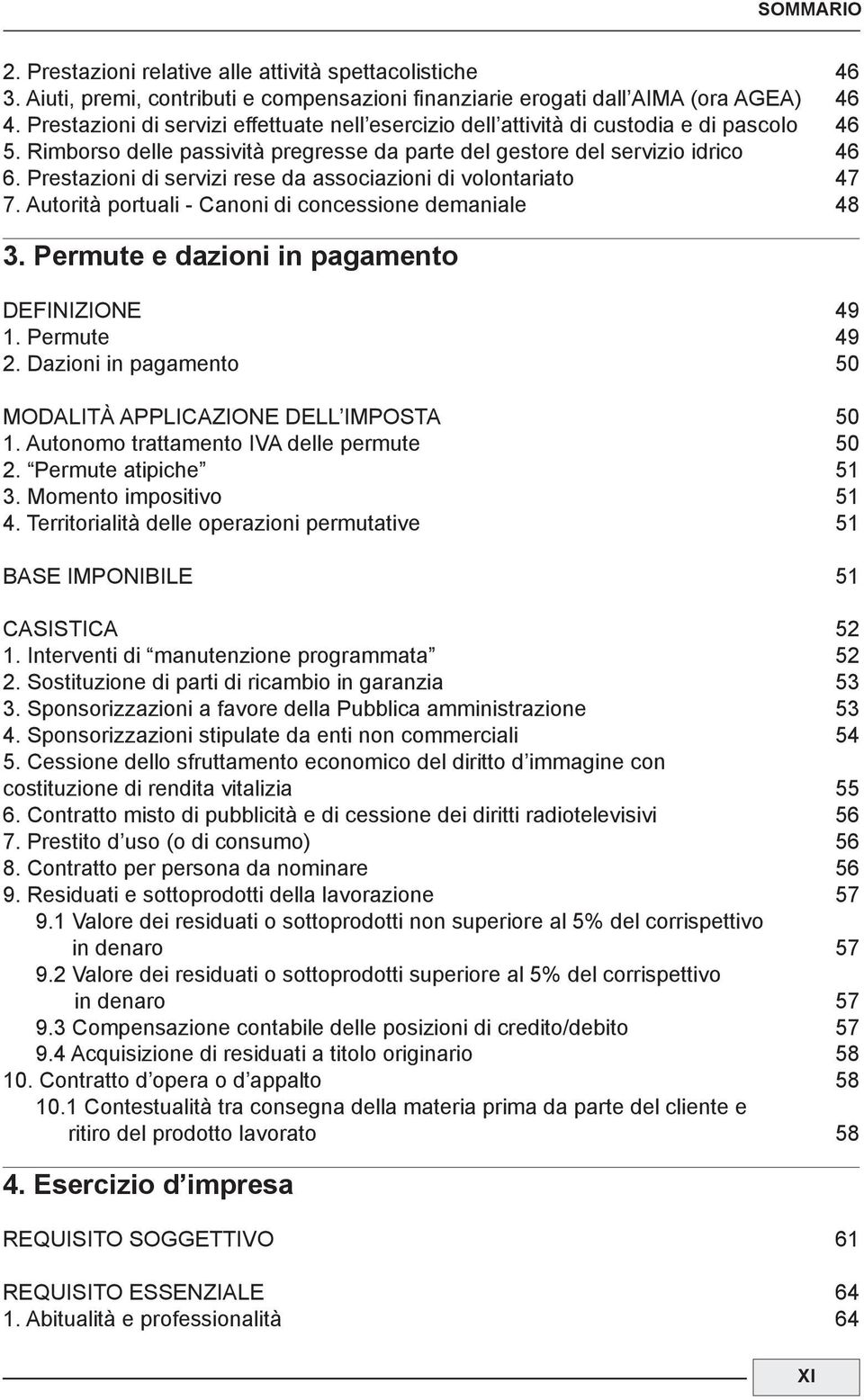 Prestazioni di servizi rese da associazioni di volontariato 47 7. Autorità portuali - Canoni di concessione demaniale 48 3. Permute e dazioni in pagamento DEFINIZIONE 49 1. Permute 49 2.