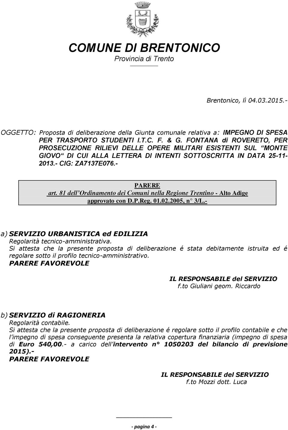 81 dell Ordinamento dei Comuni nella Regione Trentino - Alto Adige approvato con D.P.Reg. 01.02.2005, n 3/L.- a) SERVIZIO URBANISTICA ed EDILIZIA Regolarità tecnico-amministrativa.
