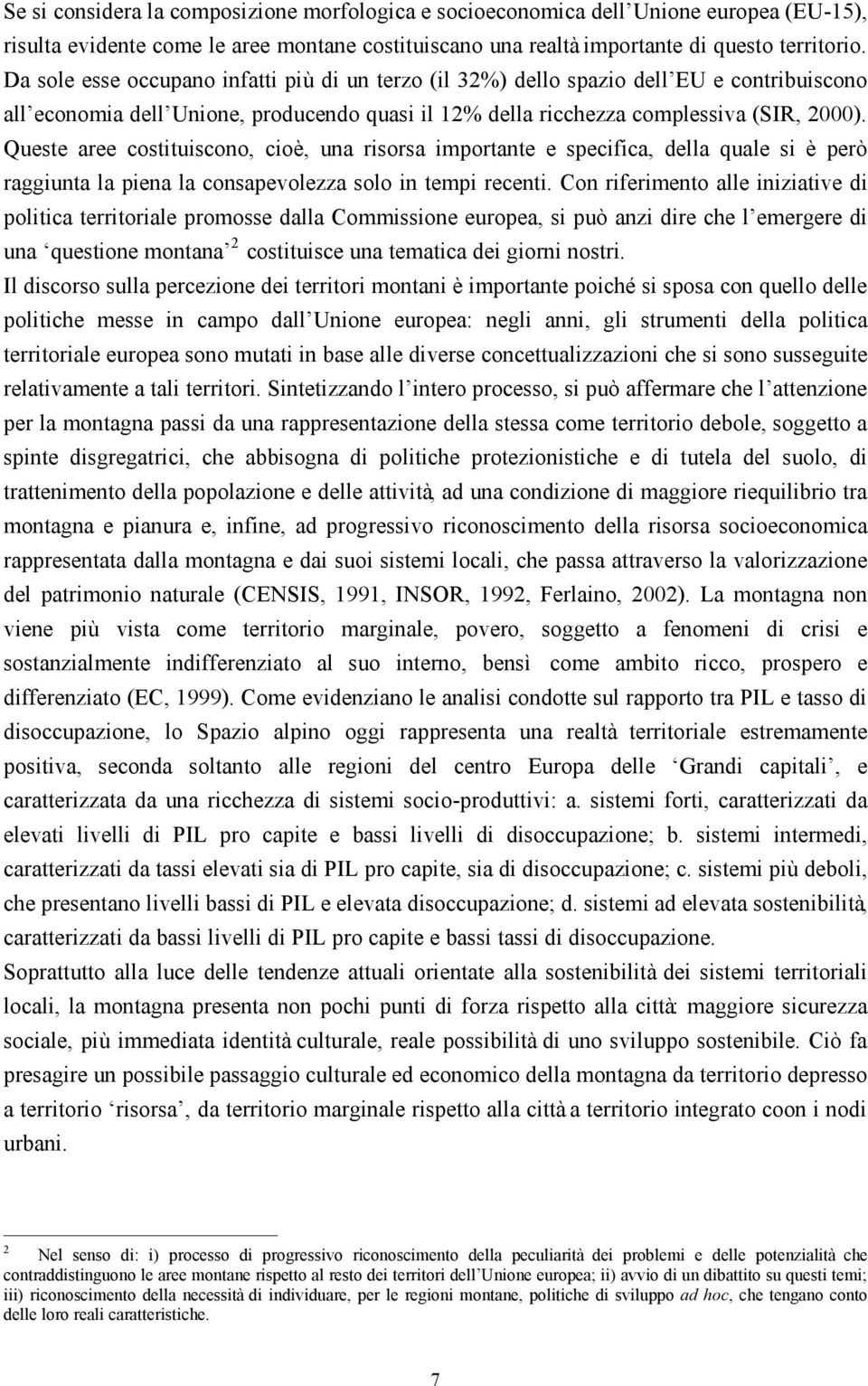 Queste aree costituiscono, cioè, una risorsa importante e specifica, della quale si è però raggiunta la piena la consapevolezza solo in tempi recenti.