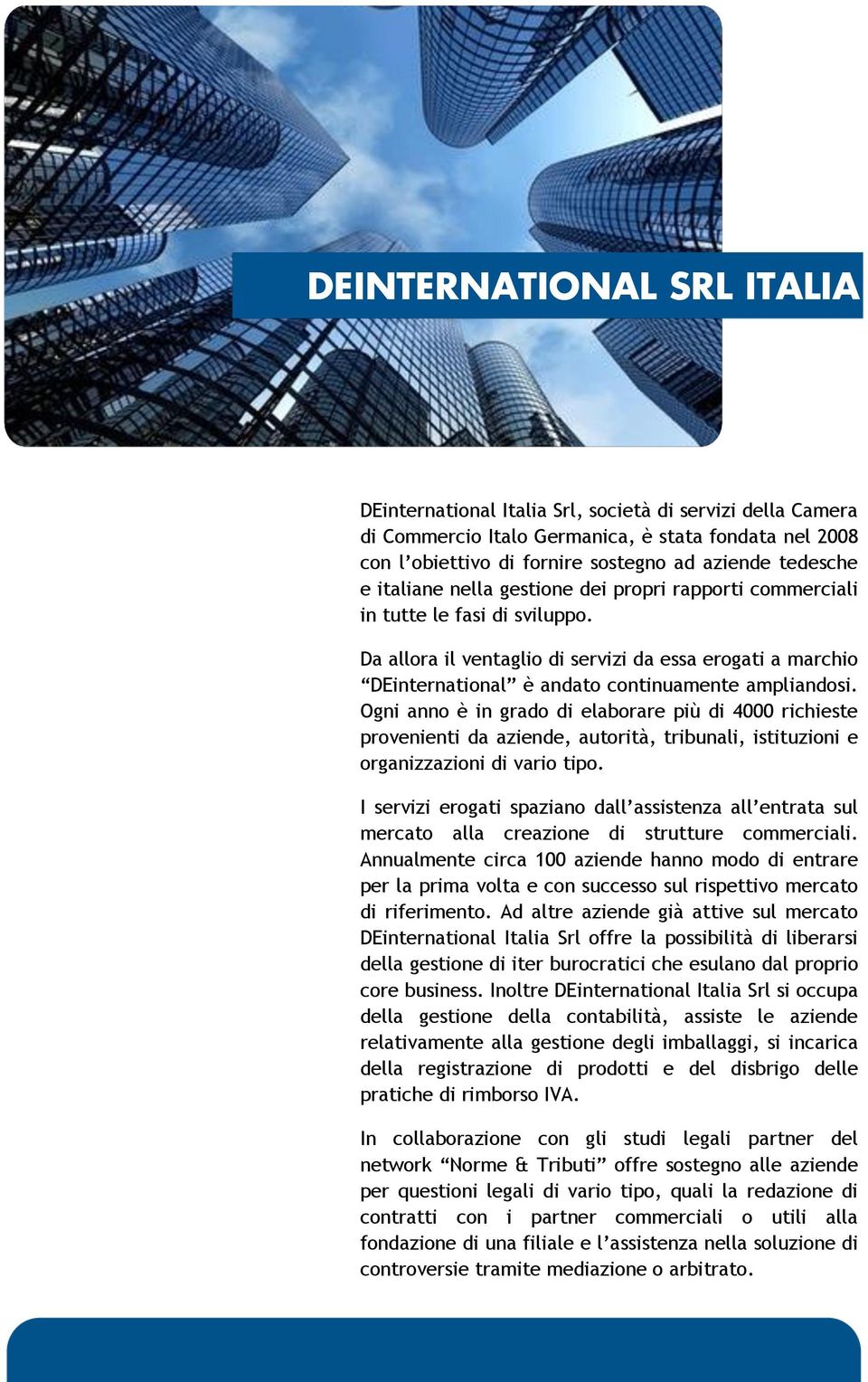 Ogni anno è in grado di elaborare più di 4000 richieste provenienti da aziende, autorità, tribunali, istituzioni e organizzazioni di vario tipo.