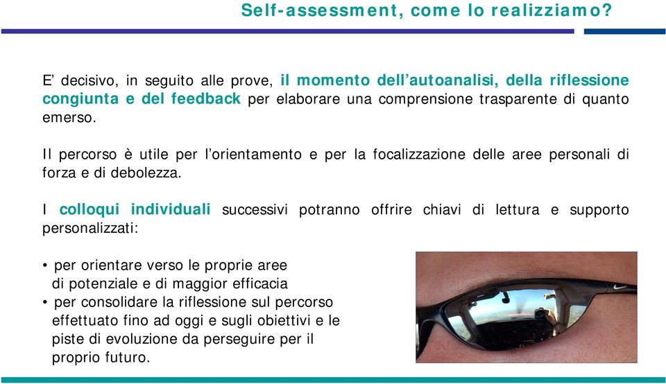 quanto emerso. Il percorso è utile per l orientamento e per la focalizzazione delle aree personali di forza e di debolezza.