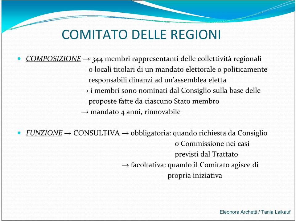 base delle proposte fatte da ciascuno Stato membro mandato 4 anni, rinnovabile FUNZIONE CONSULTIVA obbligatoria: quando