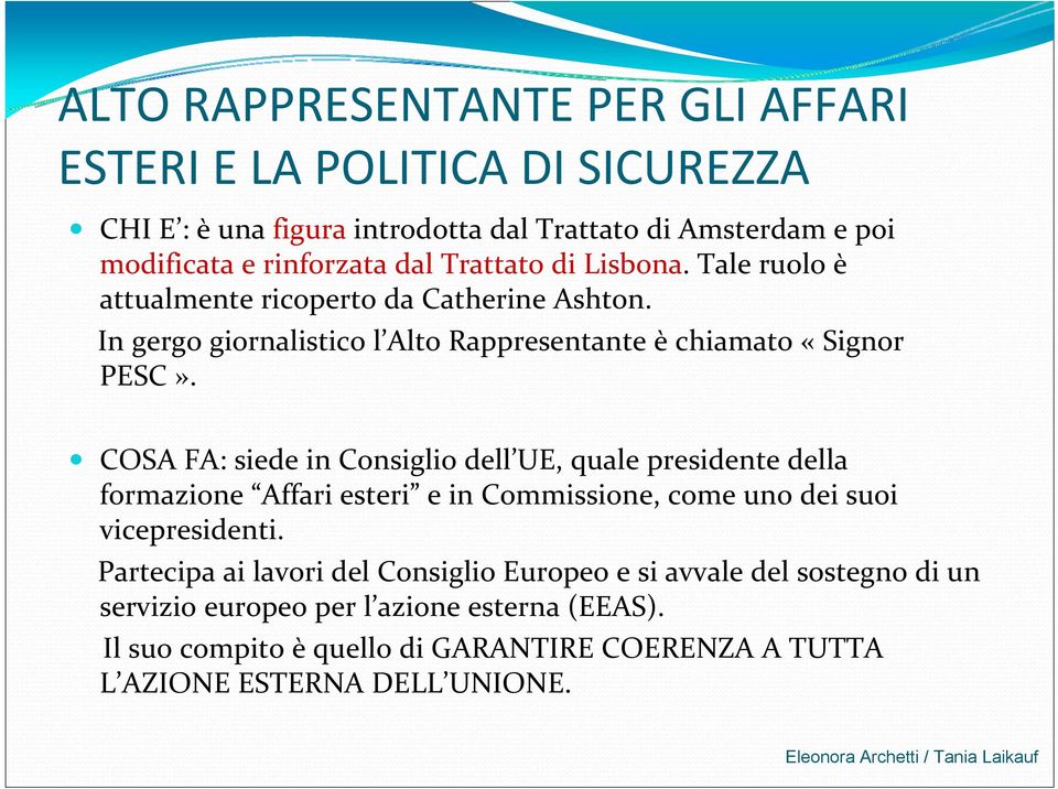 COSA FA: siede in Consiglio dell UE, quale presidente della formazione Affari esteri e in Commissione, come uno dei suoi vicepresidenti.