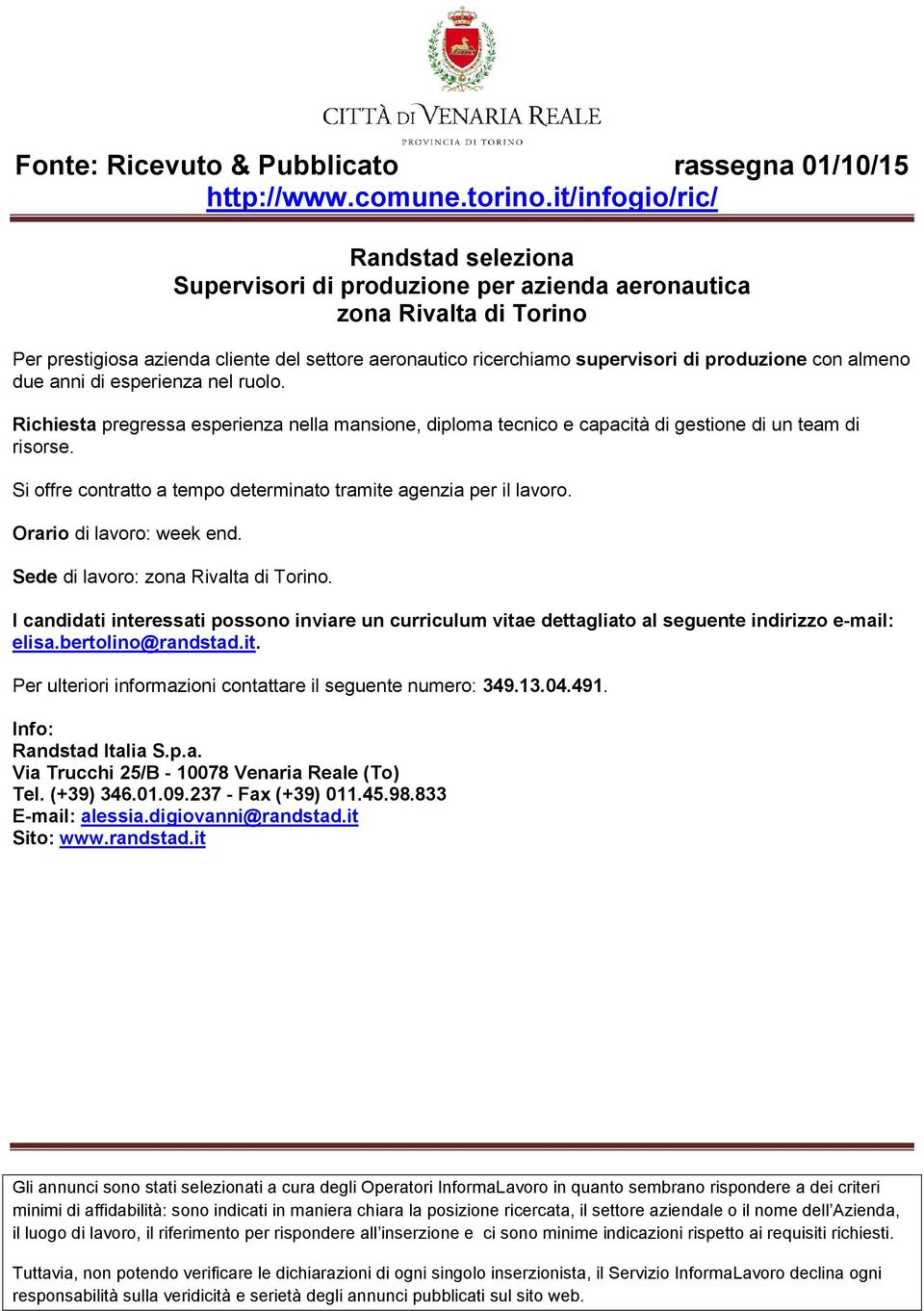 Si offre contratto a tempo determinato tramite agenzia per il lavoro. Orario di lavoro: week end. Sede di lavoro: zona Rivalta di Torino.