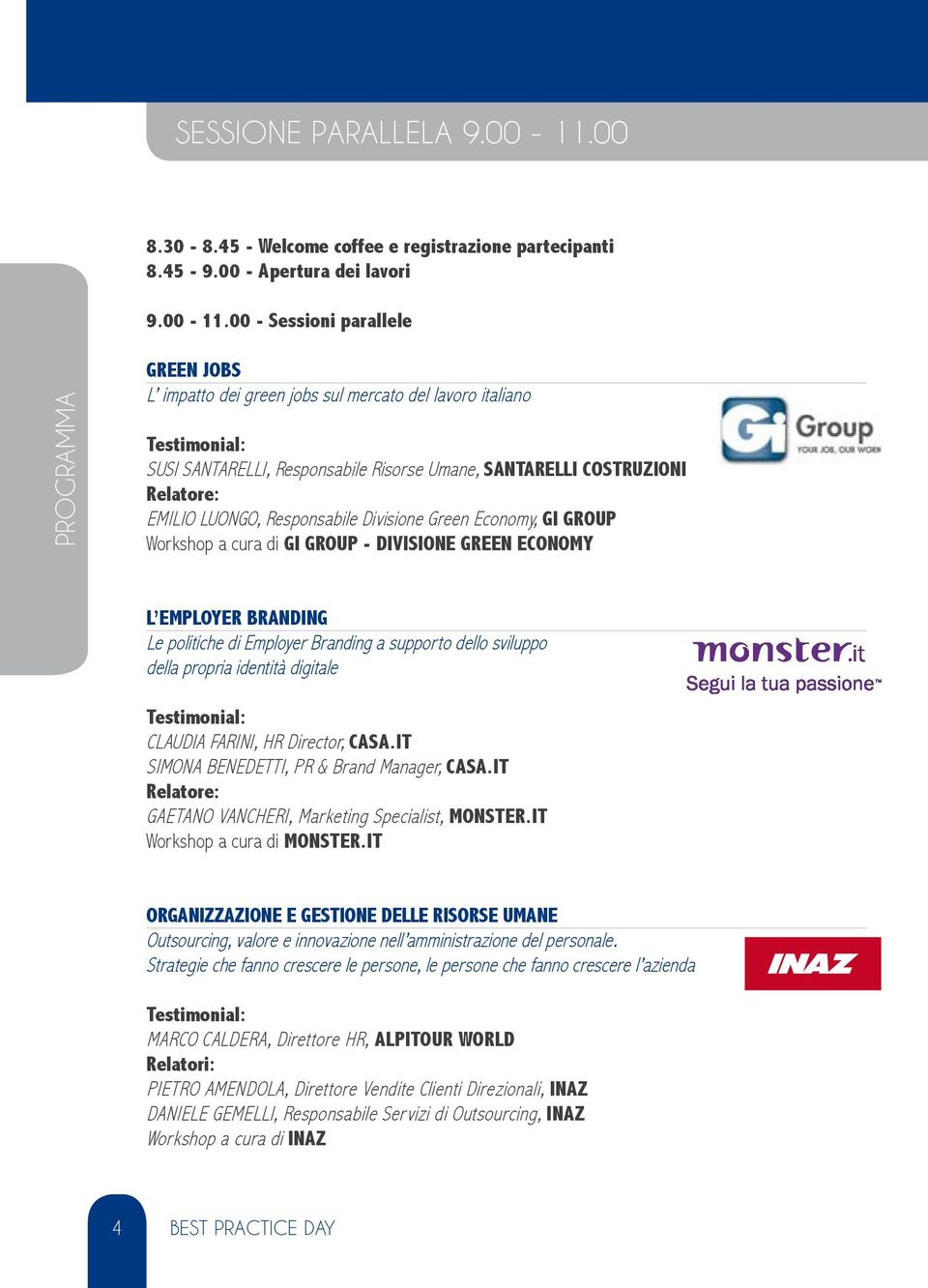 00 - Sessioni parallele PROGRAMMA GREEN JOBS L impatto dei green jobs sul mercato del lavoro italiano SUSI SANTARELLI, Responsabile Risorse Umane, SANTARELLI COSTRUZIONI Relatore: EMILIO LUONGO,