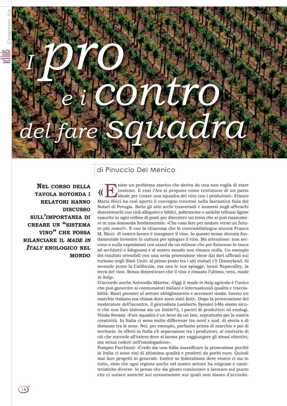 E così l Ais si propone come testimone di un patto «Esiste ideale per creare una squadra del vino con i produttori».