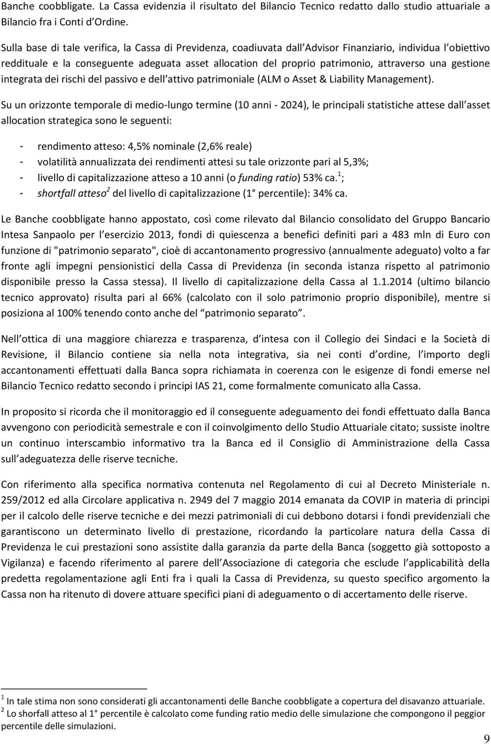 attraverso una gestione integrata dei rischi del passivo e dell attivo patrimoniale (ALM o Asset & Liability Management).