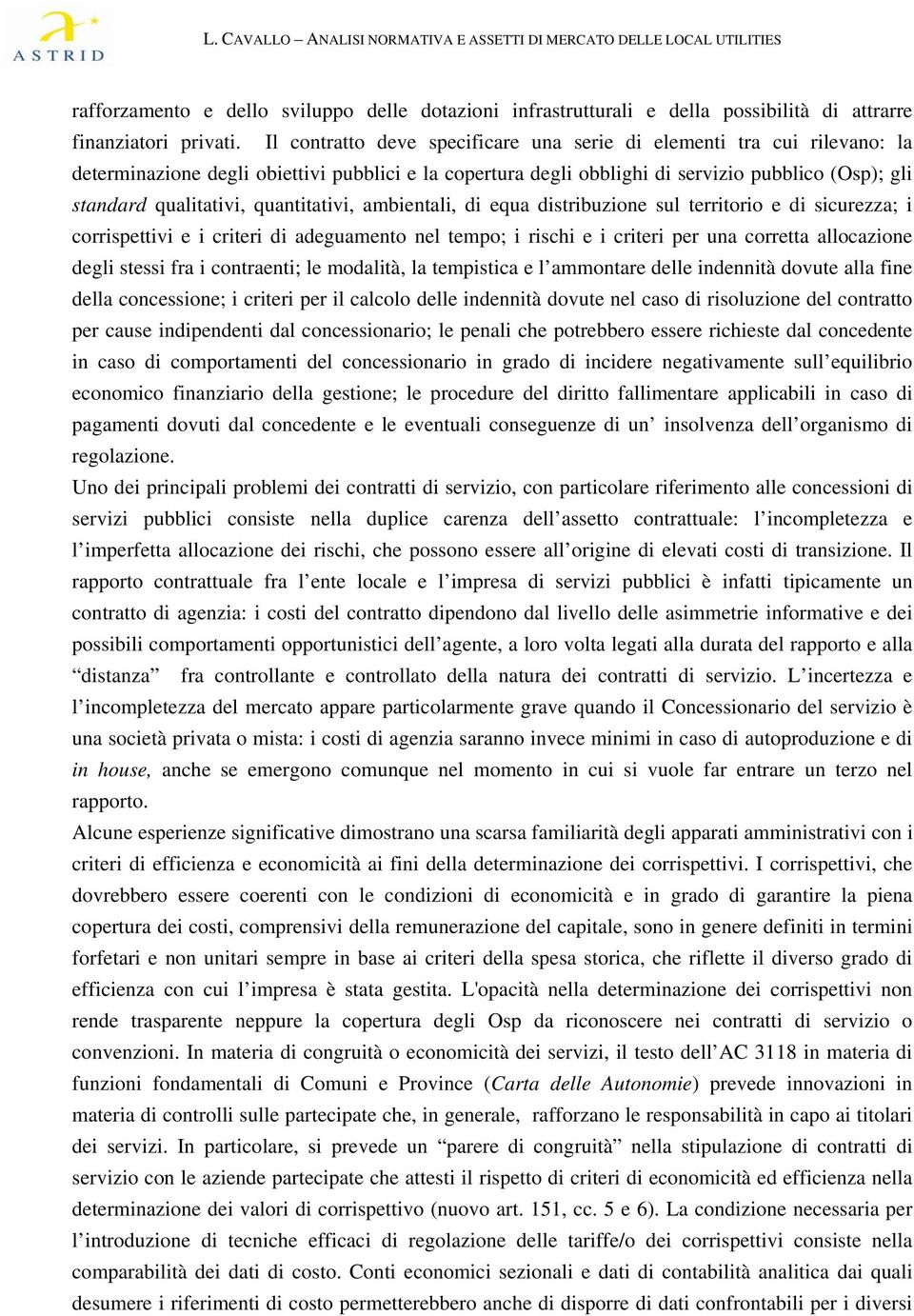 quantitativi, ambientali, di equa distribuzione sul territorio e di sicurezza; i corrispettivi e i criteri di adeguamento nel tempo; i rischi e i criteri per una corretta allocazione degli stessi fra