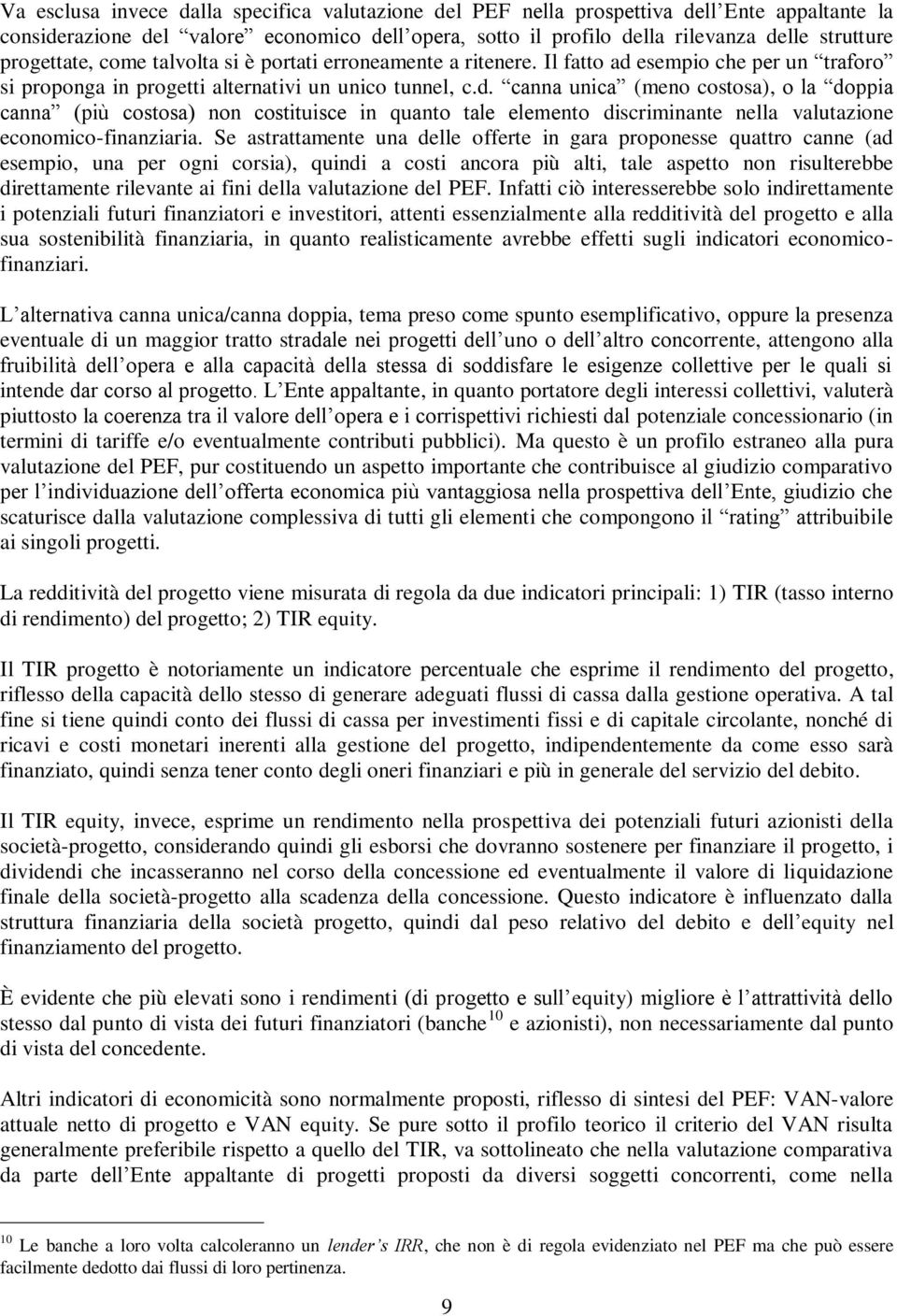 esempio che per un traforo si proponga in progetti alternativi un unico tunnel, c.d.