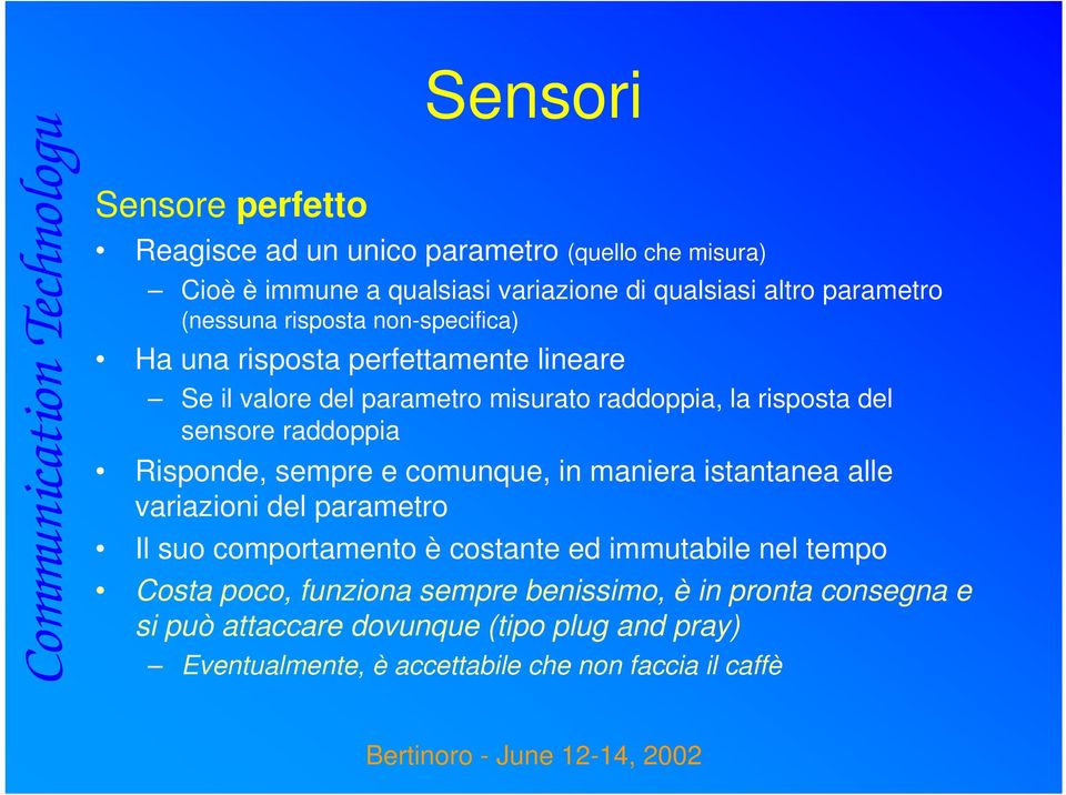 raddoppia Risponde, sempre e comunque, in maniera istantanea alle variazioni del parametro Il suo comportamento è costante ed immutabile nel tempo