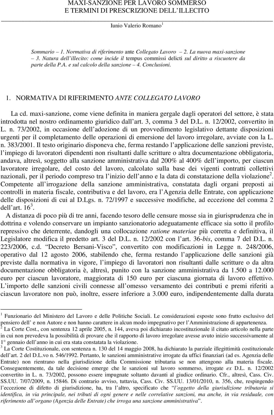 NORMATIVA DI RIFERIMENTO ANTE COLLEGATO LAVORO La cd. maxi-sanzione, come viene definita in maniera gergale dagli operatori del settore, è stata introdotta nel nostro ordinamento giuridico dall art.