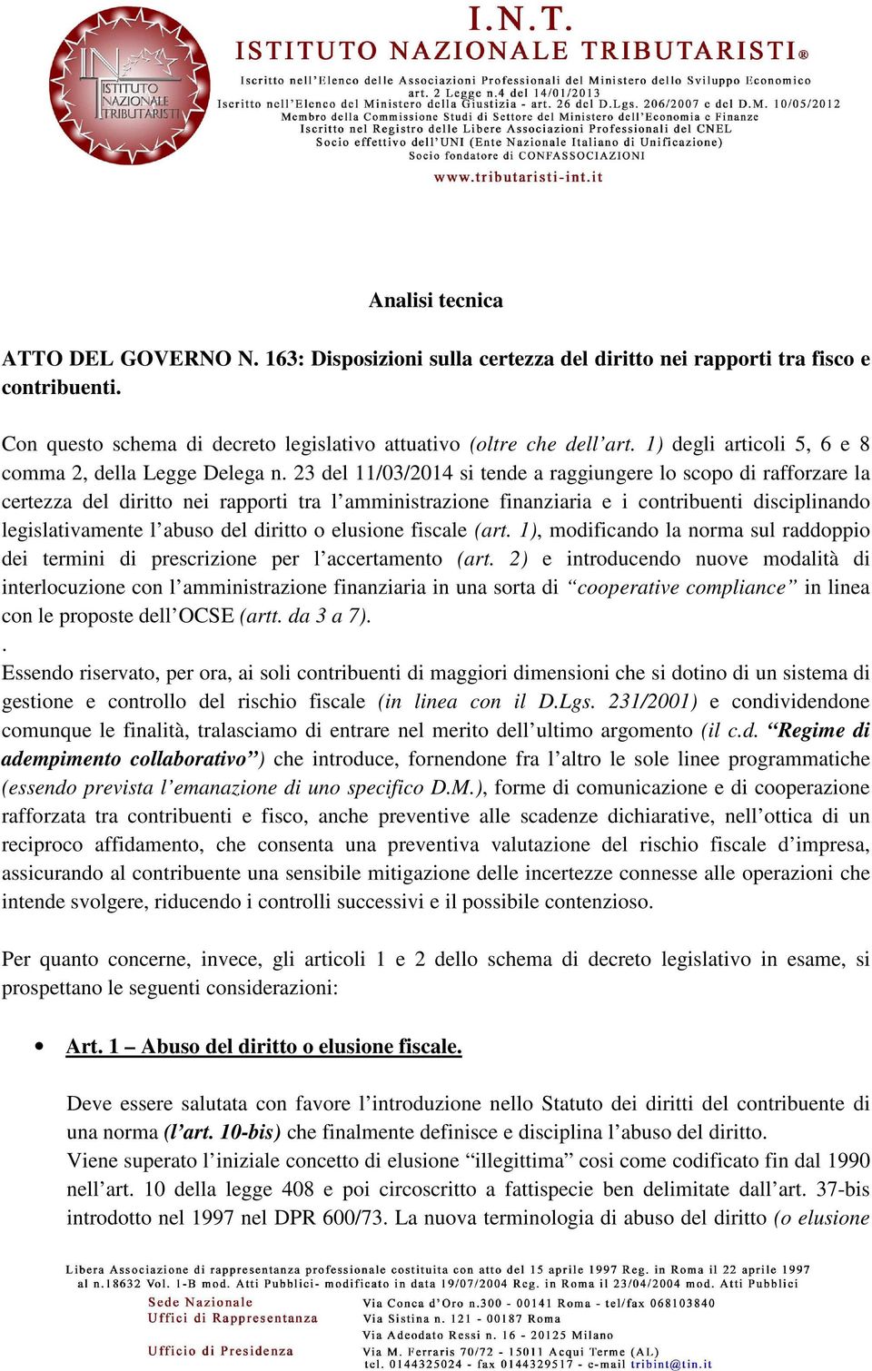 23 del 11/03/2014 si tende a raggiungere lo scopo di rafforzare la certezza del diritto nei rapporti tra l amministrazione finanziaria e i contribuenti disciplinando legislativamente l abuso del