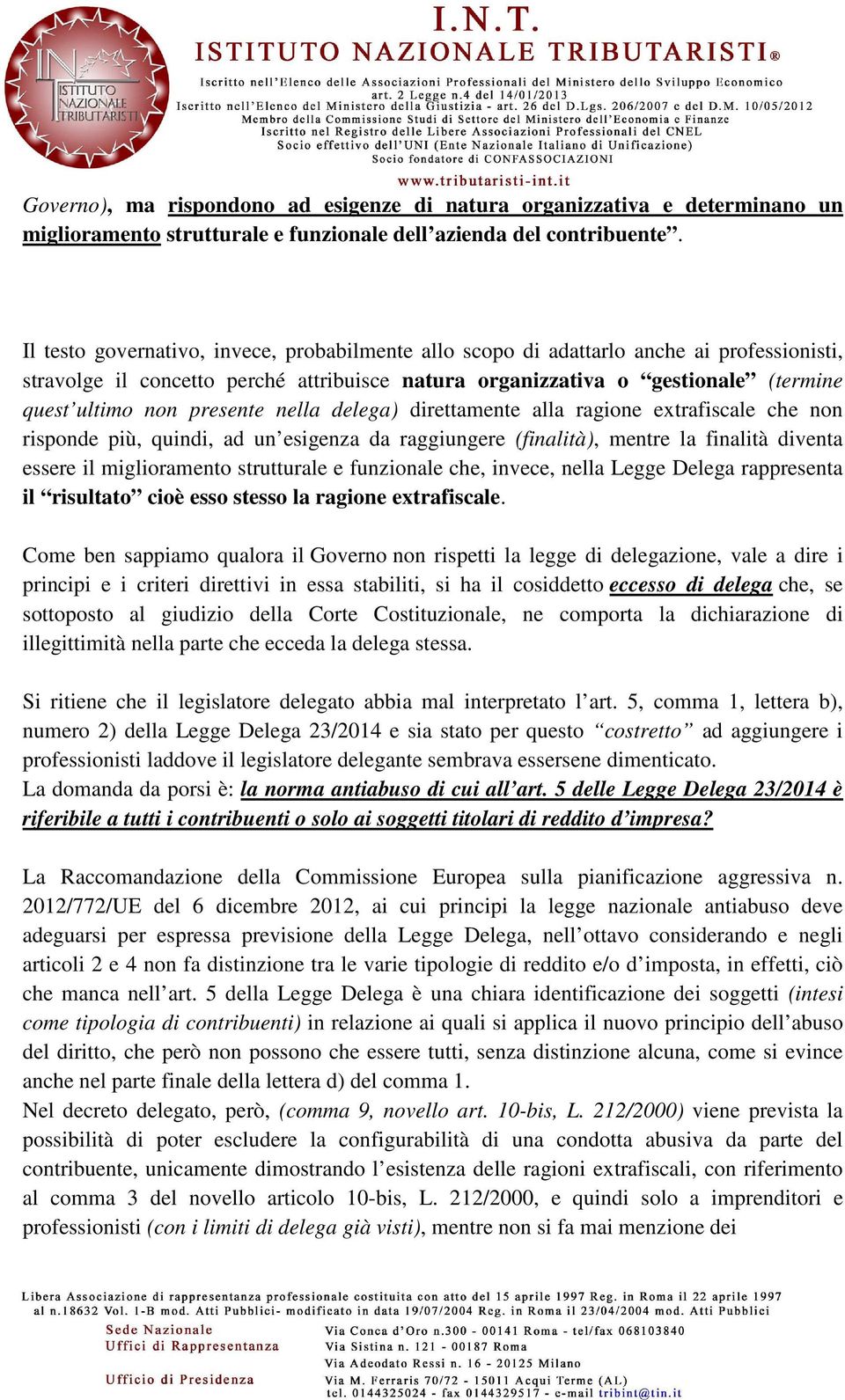 presente nella delega) direttamente alla ragione extrafiscale che non risponde più, quindi, ad un esigenza da raggiungere (finalità), mentre la finalità diventa essere il miglioramento strutturale e