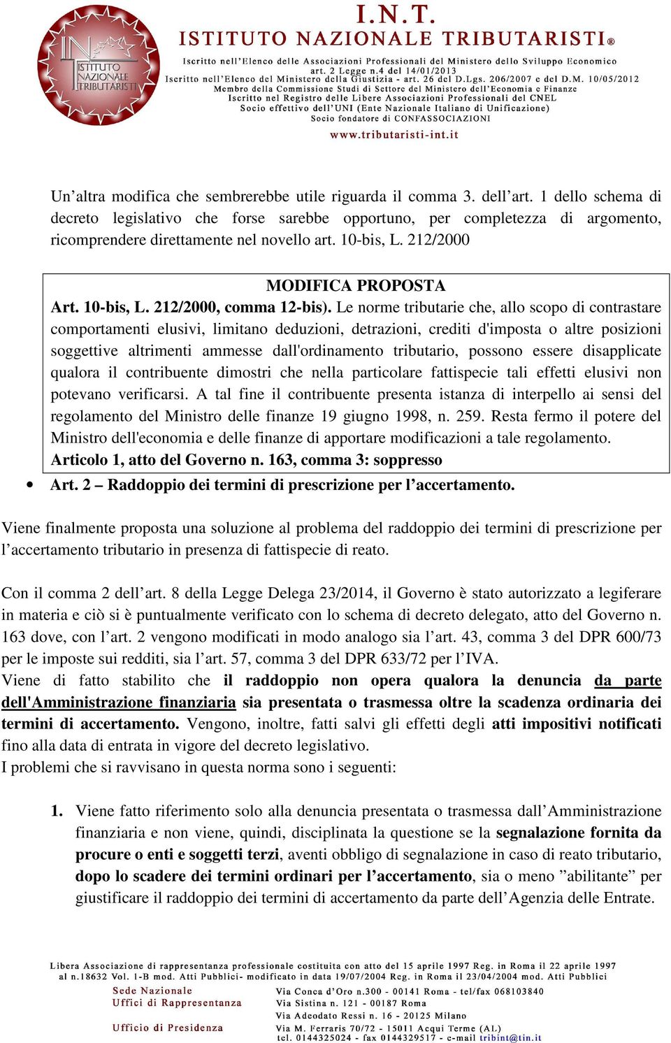 Le norme tributarie che, allo scopo di contrastare comportamenti elusivi, limitano deduzioni, detrazioni, crediti d'imposta o altre posizioni soggettive altrimenti ammesse dall'ordinamento