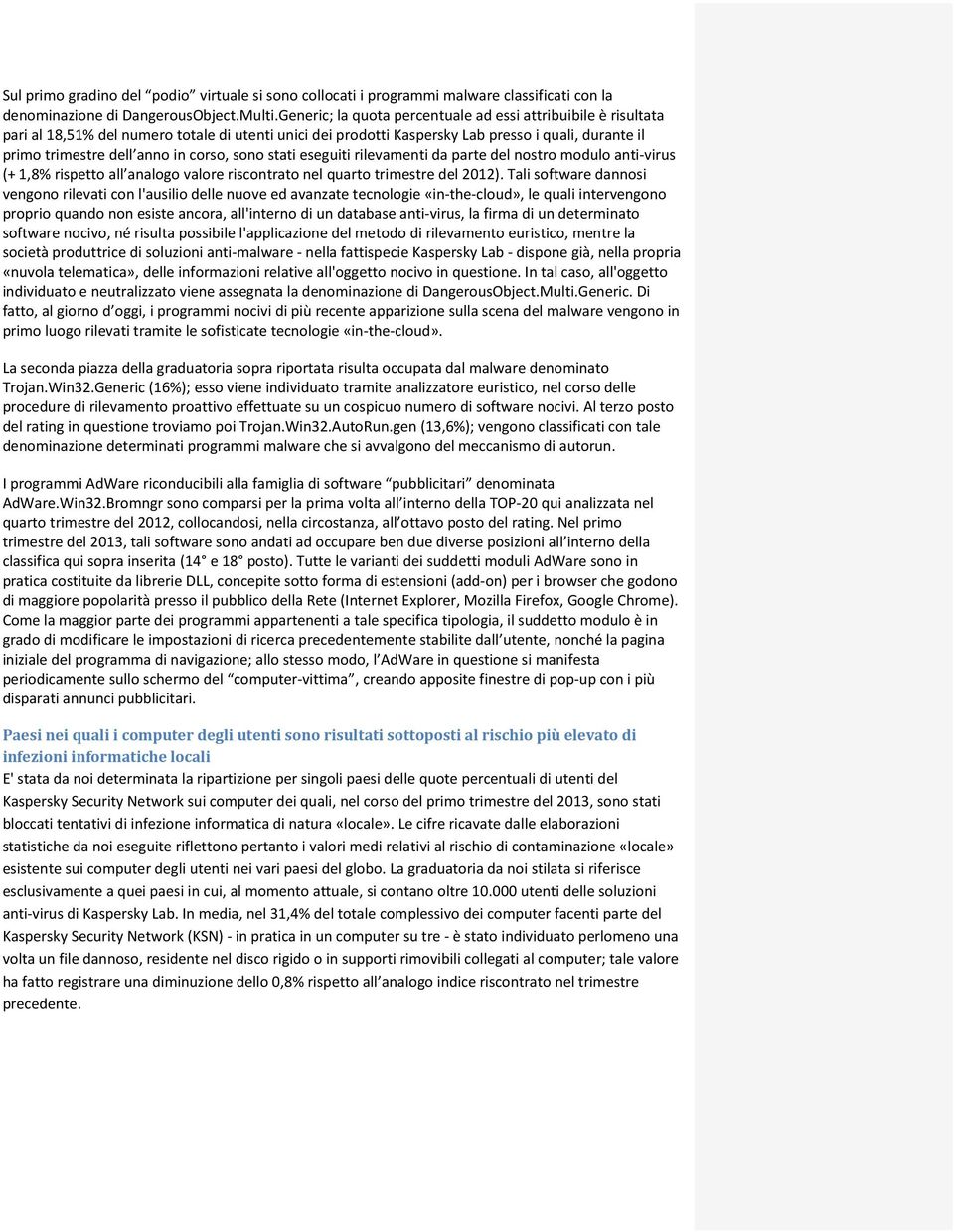 corso, sono stati eseguiti rilevamenti da parte del nostro modulo anti-virus (+ 1,8% rispetto all analogo valore riscontrato nel quarto trimestre del 2012).