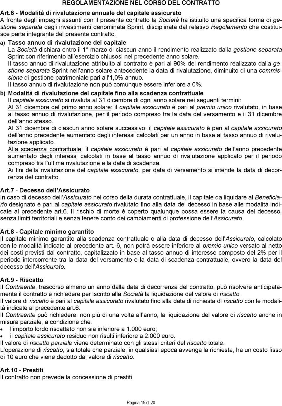 investimenti denominata Sprint, disciplinata dal relativo Regolamento che costituisce parte integrante del presente contratto.