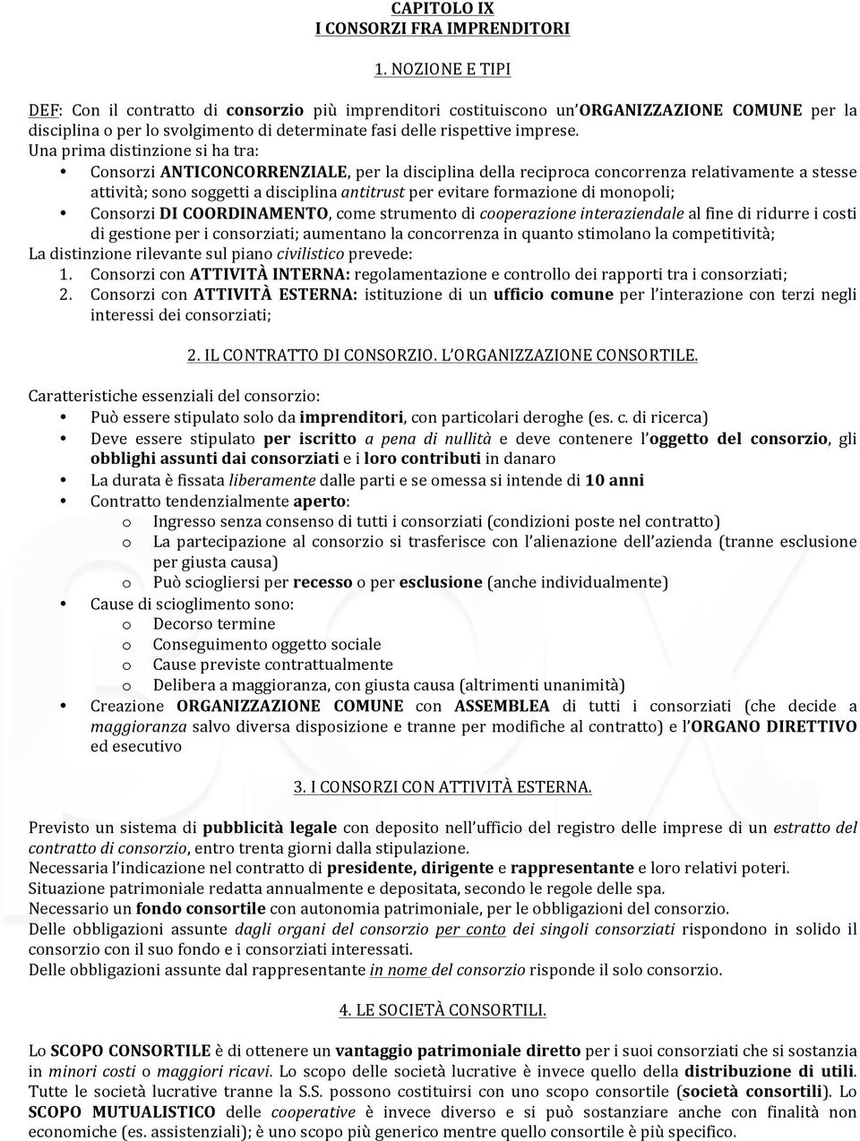 Unaprimadistinzionesihatra: ConsorziANTICONCORRENZIALE,perladisciplinadellareciprocaconcorrenzarelativamenteastesse attività;sonosoggettiadisciplina&antitrustperevitareformazionedimonopoli;