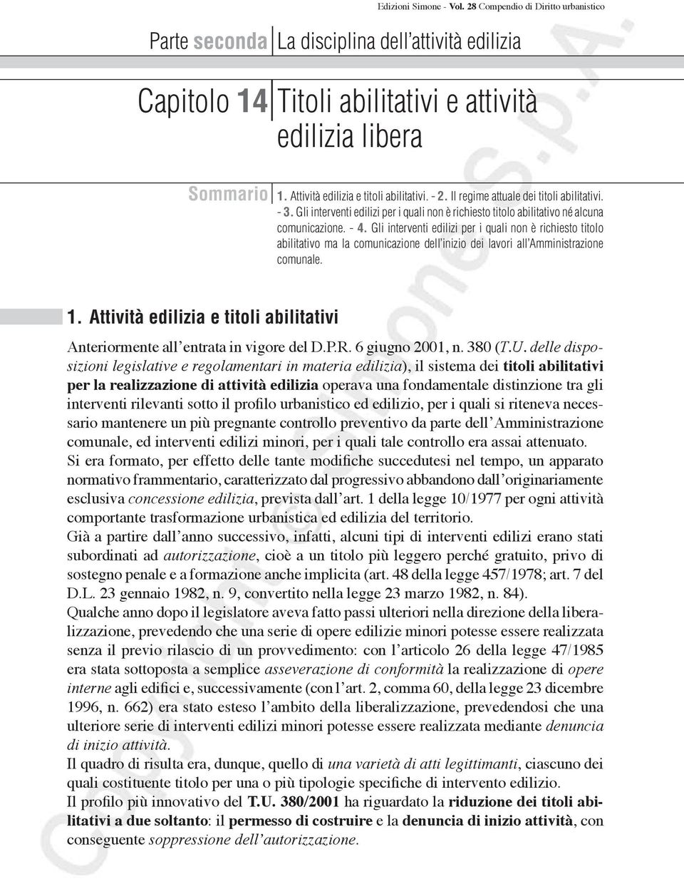 Gli interventi edilizi per i quali non è richiesto titolo abilitativo ma la comunicazione dell inizio dei lavori all Amministrazione comunale. 1.