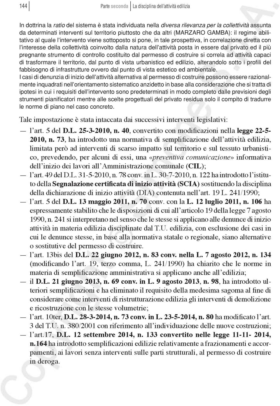 privato ed il più pregnante strumento di controllo costituito dal permesso di costruire si correla ad attività capaci di trasformare il territorio, dal punto di vista urbanistico ed edilizio,