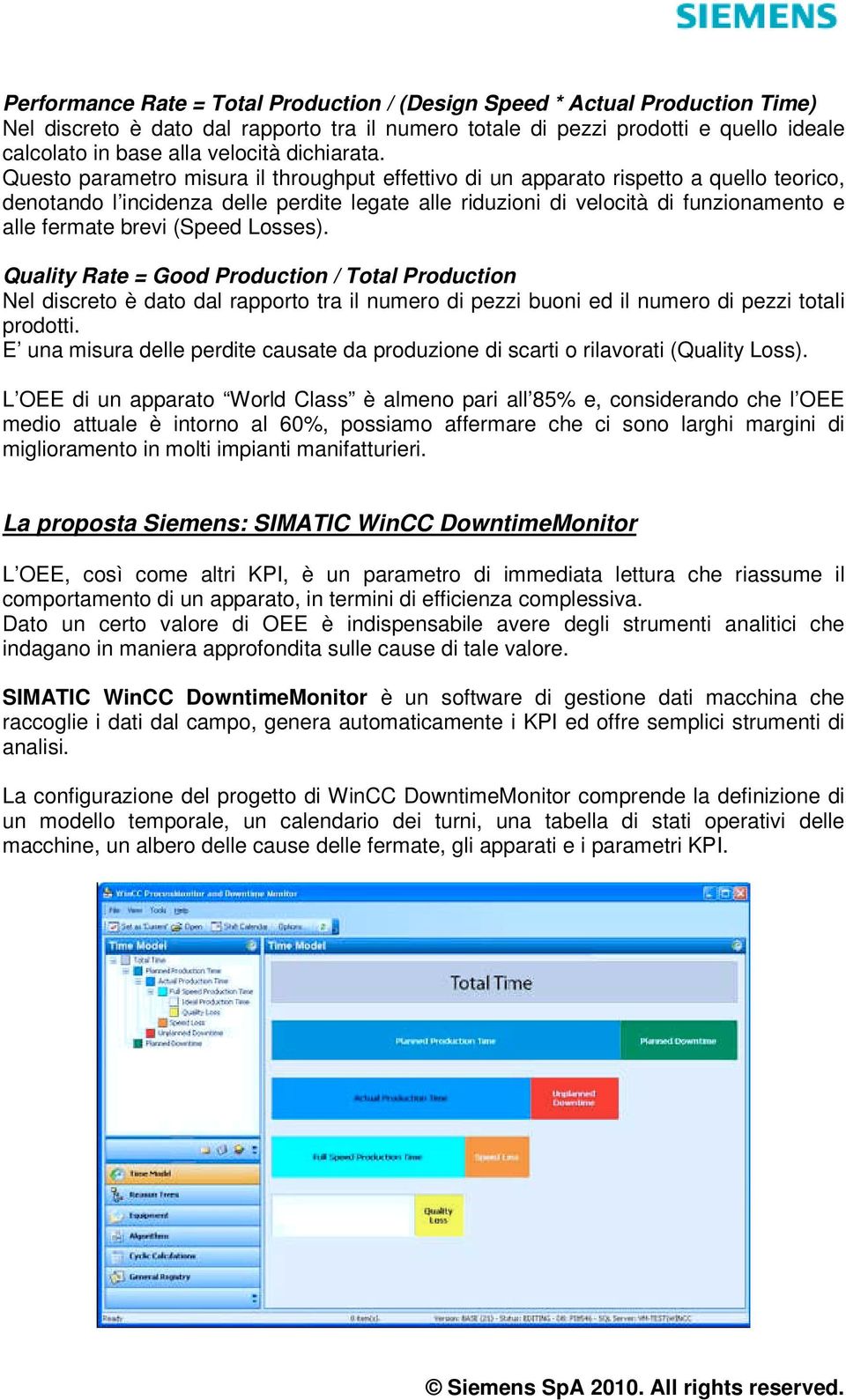 Questo parametro misura il throughput effettivo di un apparato rispetto a quello teorico, denotando l incidenza delle perdite legate alle riduzioni di velocità di funzionamento e alle fermate brevi