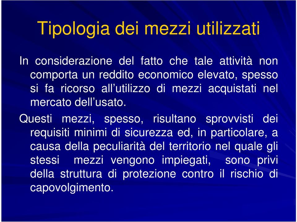 Questi mezzi, spesso, risultano sprovvisti dei requisiti minimi di sicurezza ed, in particolare, a causa della