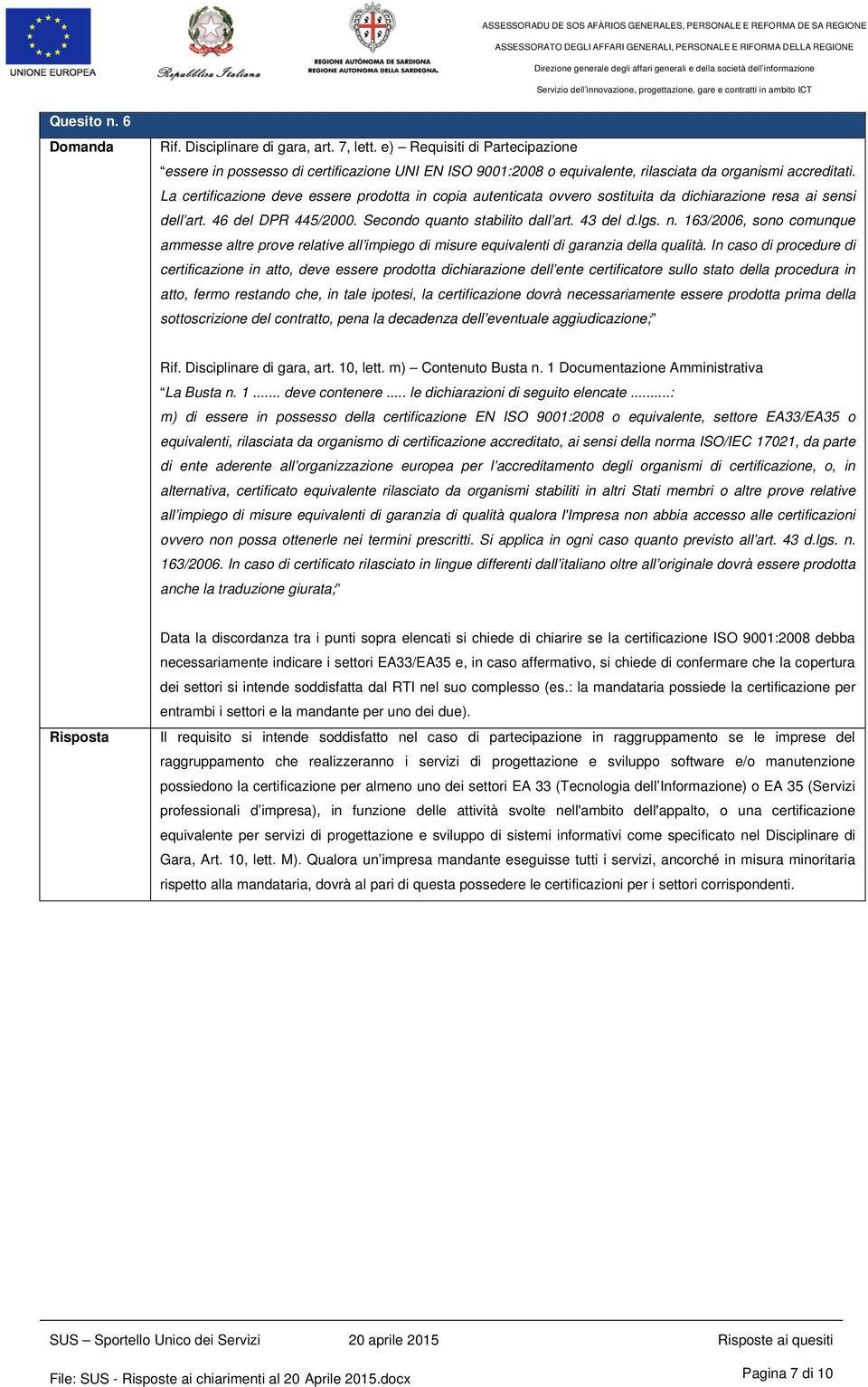 163/2006, sono comunque ammesse altre prove relative all impiego di misure equivalenti di garanzia della qualità.