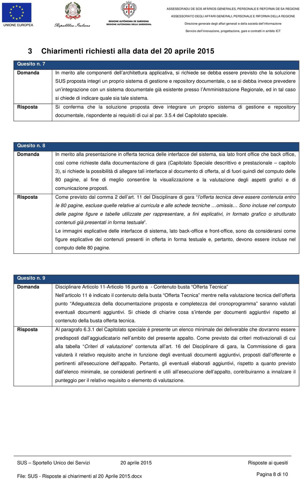 debba invece prevedere un integrazione con un sistema documentale già esistente presso l Amministrazione Regionale, ed in tal caso si chiede di indicare quale sia tale sistema.