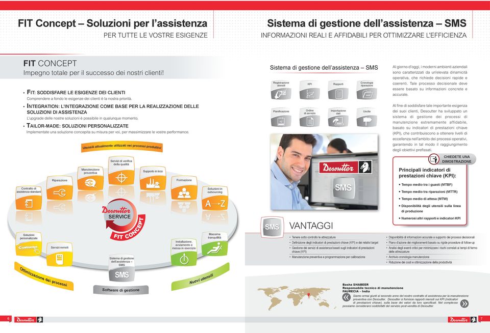 Registrazione utensili KPI Rapporti Pianificazione Ordine di servizio Importazione dati Cronologia riparazioni Fit: Soddisfare le esigenze dei clienti Comprendere a fondo le esigenze dei clienti è la