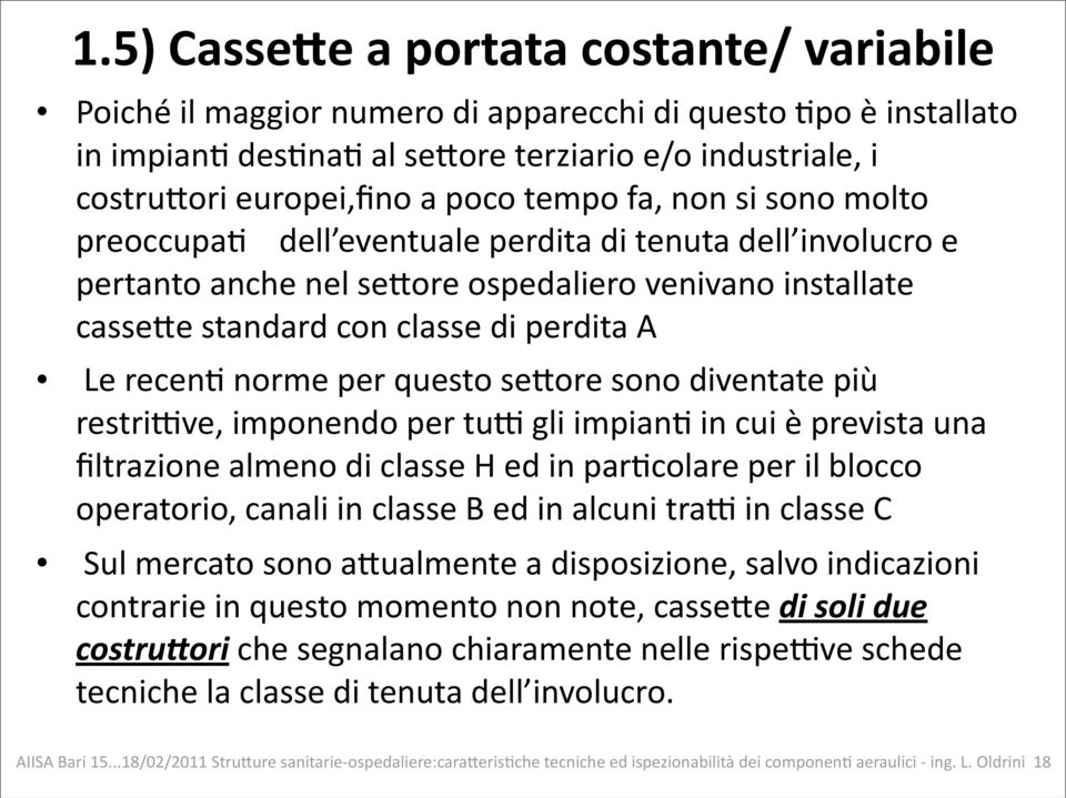 norme per questo se2ore sono diventate più restrikve, imponendo per tuk gli impian= in cui è prevista una filtrazione almeno di classe H ed in par=colare per il blocco operatorio, canali in classe B