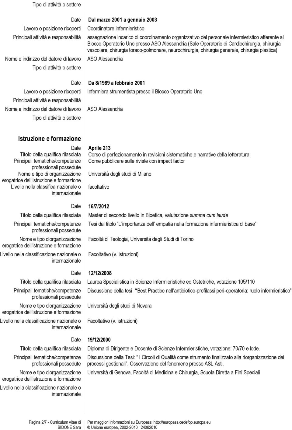 strumentista presso il Blocco Operatorio Uno ASO Alessandria Istruzione e formazione Nome e tipo di organizzazione erogatrice dell istruzione e formazione Livello nella classifica nazionale o Aprile