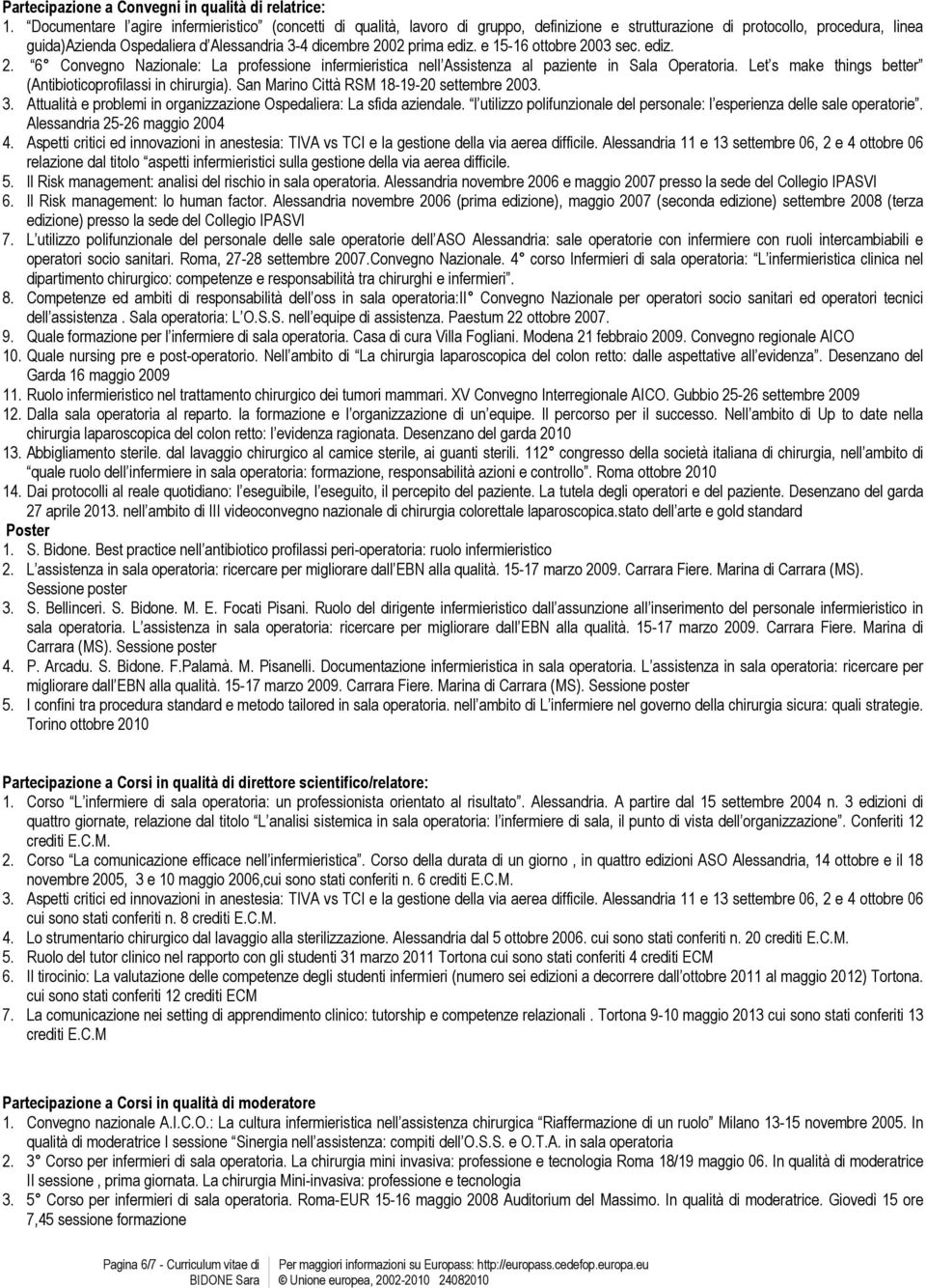 prima ediz. e 15-16 ottobre 2003 sec. ediz. 2. 6 Convegno Nazionale: La professione infermieristica nell Assistenza al paziente in Sala Operatoria.