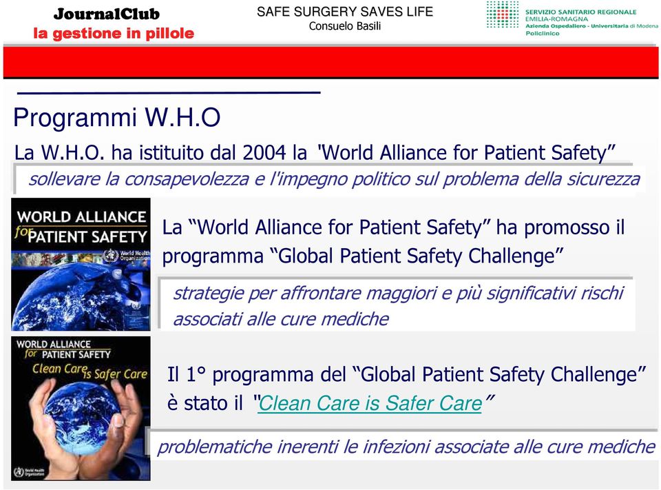 ha istituito dal 2004 la World Alliance for Patient Safety sollevare la consapevolezza e l'impegno politico sul problema della