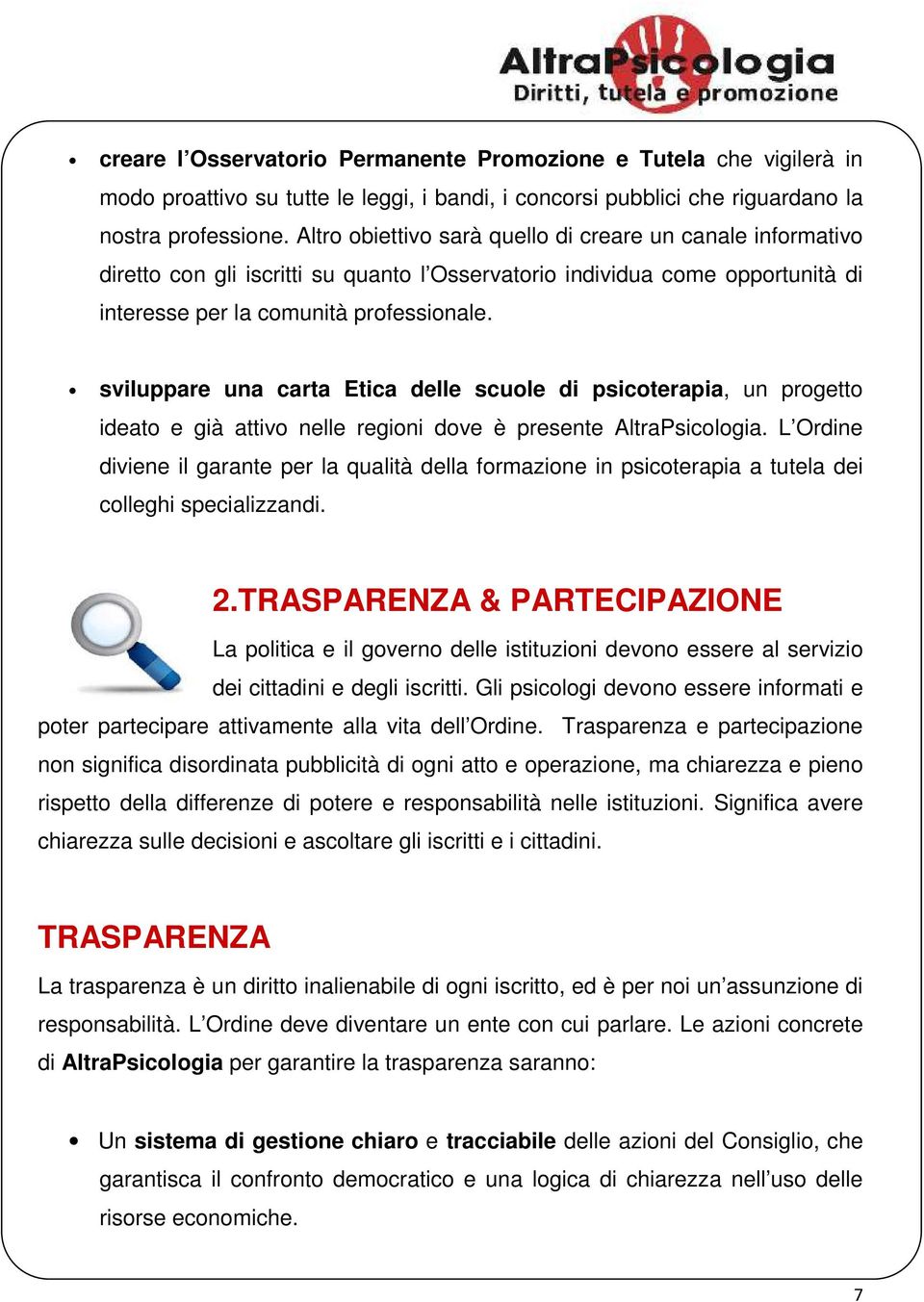 sviluppare una carta Etica delle scuole di psicoterapia, un progetto ideato e già attivo nelle regioni dove è presente AltraPsicologia.