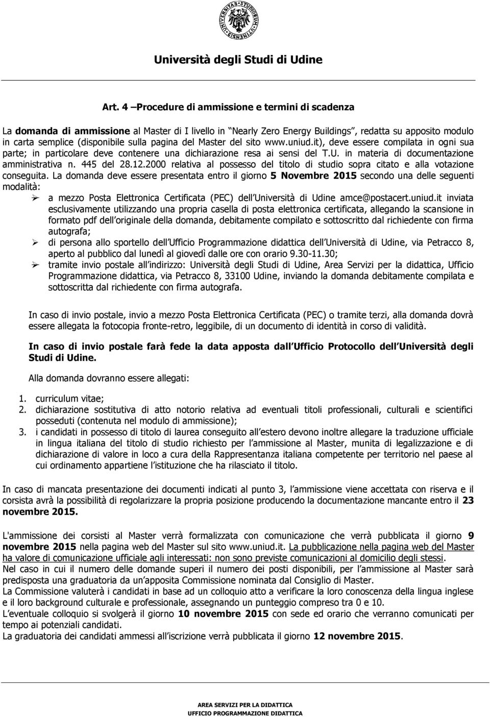 445 del 28.12.2000 relativa al possesso del titolo di studio sopra citato e alla votazione conseguita.