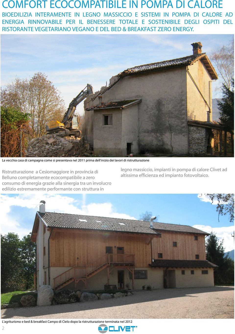 La vecchia casa di campagna come si presentava nel 2011 prima dell inizio dei lavori di ristrutturazione Ristrutturazione a Cesiomaggiore in provincia di Belluno completamente