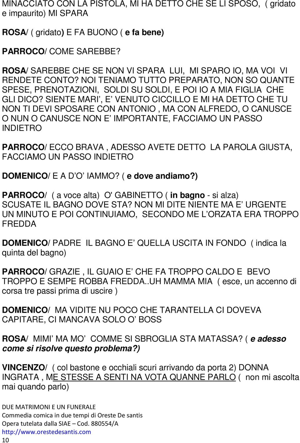 SIENTE MARI, E VENUTO CICCILLO E MI HA DETTO CHE TU NON TI DEVI SPOSARE CON ANTONIO, MA CON ALFREDO, O CANUSCE O NUN O CANUSCE NON E IMPORTANTE, FACCIAMO UN PASSO INDIETRO PARROCO/ ECCO BRAVA, ADESSO