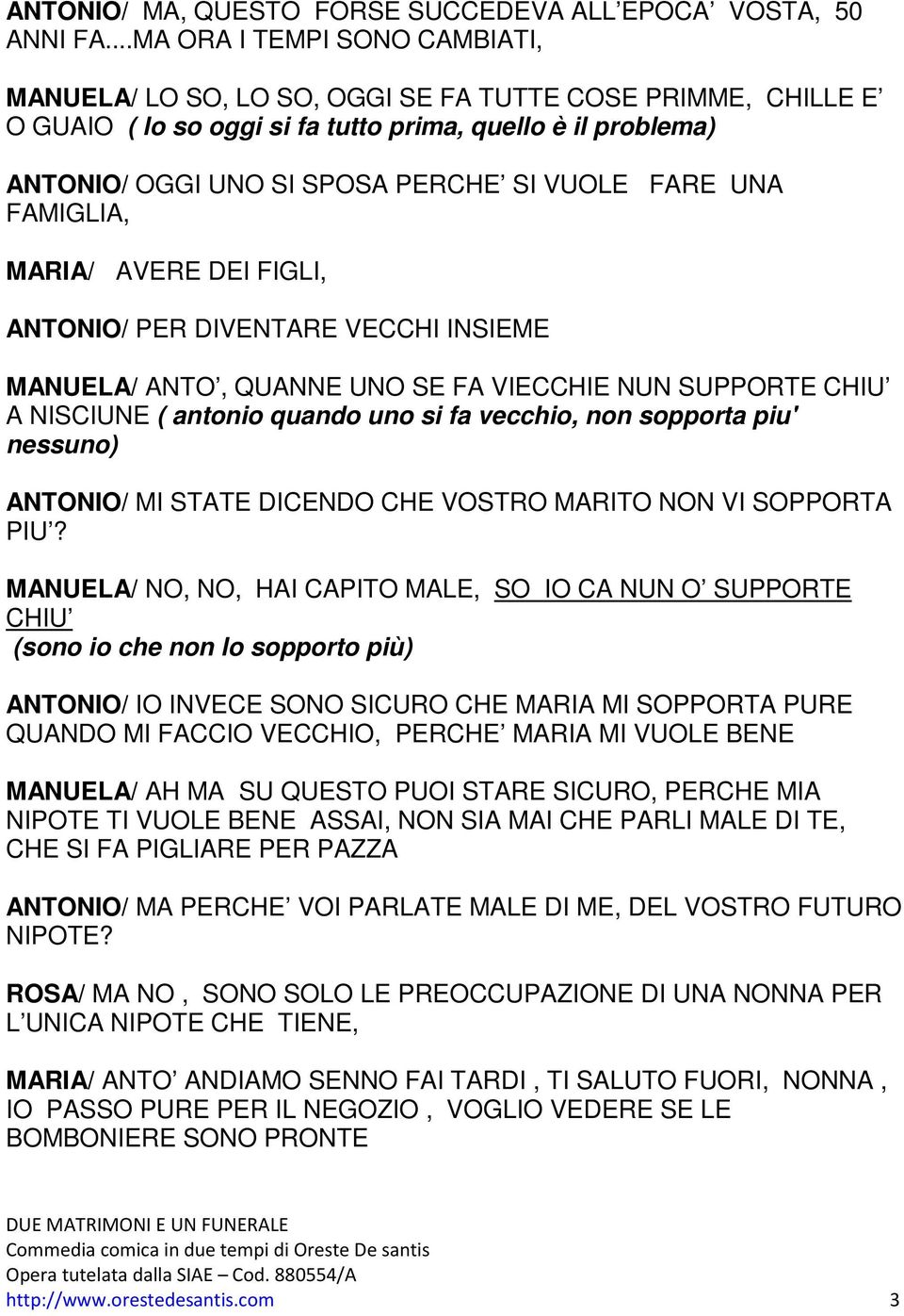 FARE UNA FAMIGLIA, MARIA/ AVERE DEI FIGLI, ANTONIO/ PER DIVENTARE VECCHI INSIEME MANUELA/ ANTO, QUANNE UNO SE FA VIECCHIE NUN SUPPORTE CHIU A NISCIUNE ( antonio quando uno si fa vecchio, non sopporta