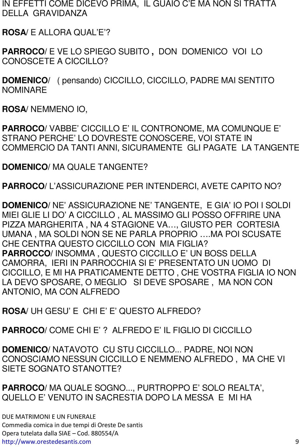 COMMERCIO DA TANTI ANNI, SICURAMENTE GLI PAGATE LA TANGENTE DOMENICO/ MA QUALE TANGENTE? PARROCO/ L ASSICURAZIONE PER INTENDERCI, AVETE CAPITO NO?