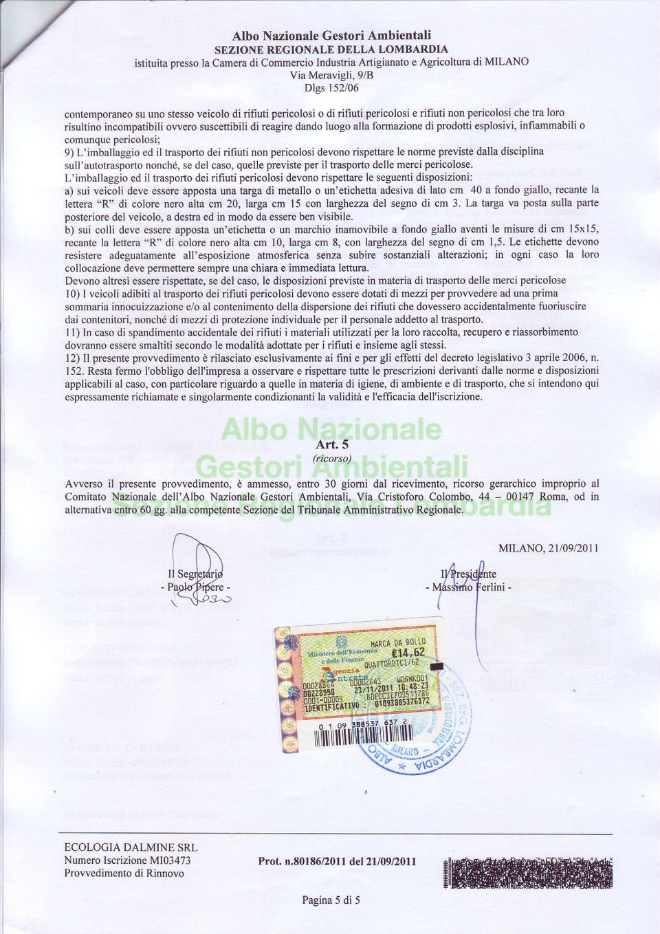 pericolosi devono rispettare le norme previste dalla disciplina sull'autotrasporto nonché, se del caso, quelle previste per il traspofo delle merci pericolose.