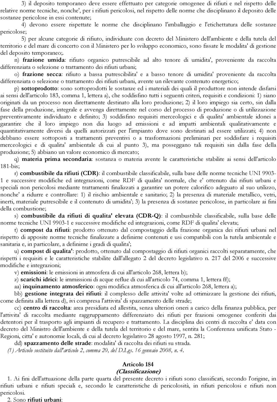 categorie di rifiuto, individuate con decreto del Ministero dell'ambiente e della tutela del territorio e del mare di concerto con il Ministero per lo sviluppo economico, sono fissate le modalita' di