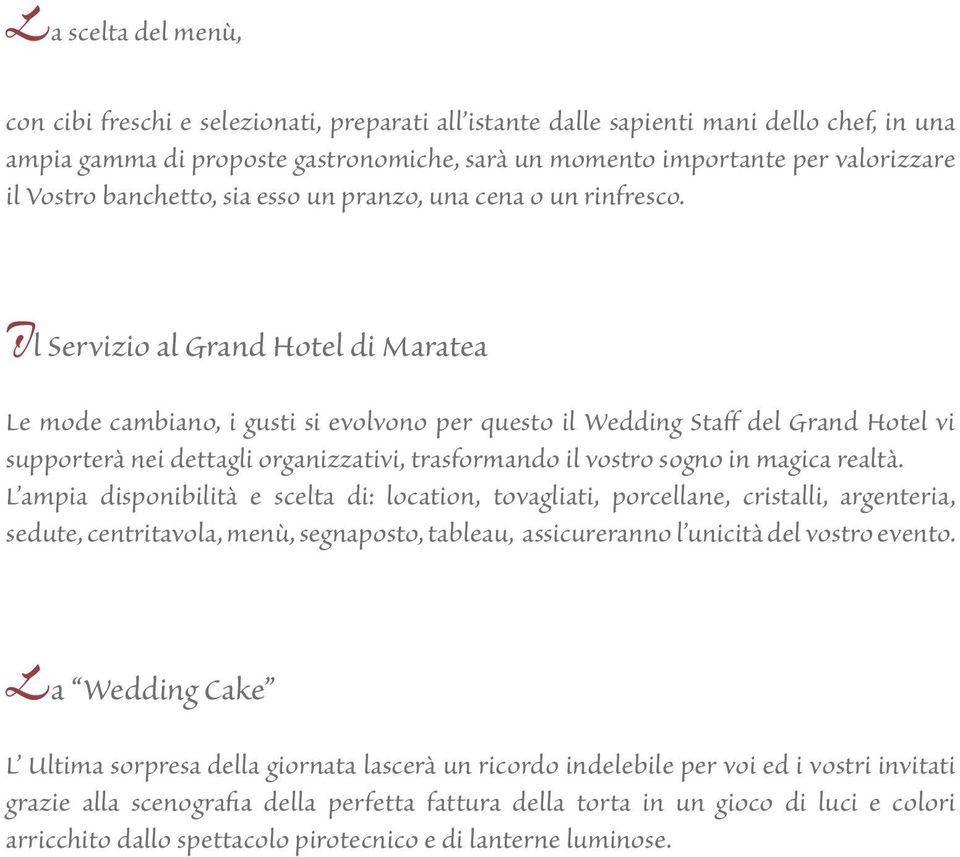 Il Servizio al Grand Hotel di Maratea Le mode cambiano, i gusti si evolvono per questo il Wedding Staff del Grand Hotel vi supporterà nei dettagli organizzativi, trasformando il vostro sogno in